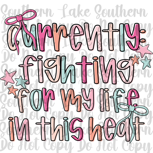Currently Fighting For My Life In This Heat DTF Single Print