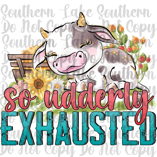 So Udderly Exhausted DTF Single Print