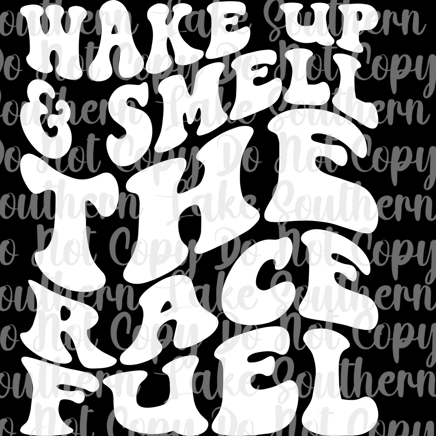 Wake Up And Smell Race Fuel (White) DTF Single Print