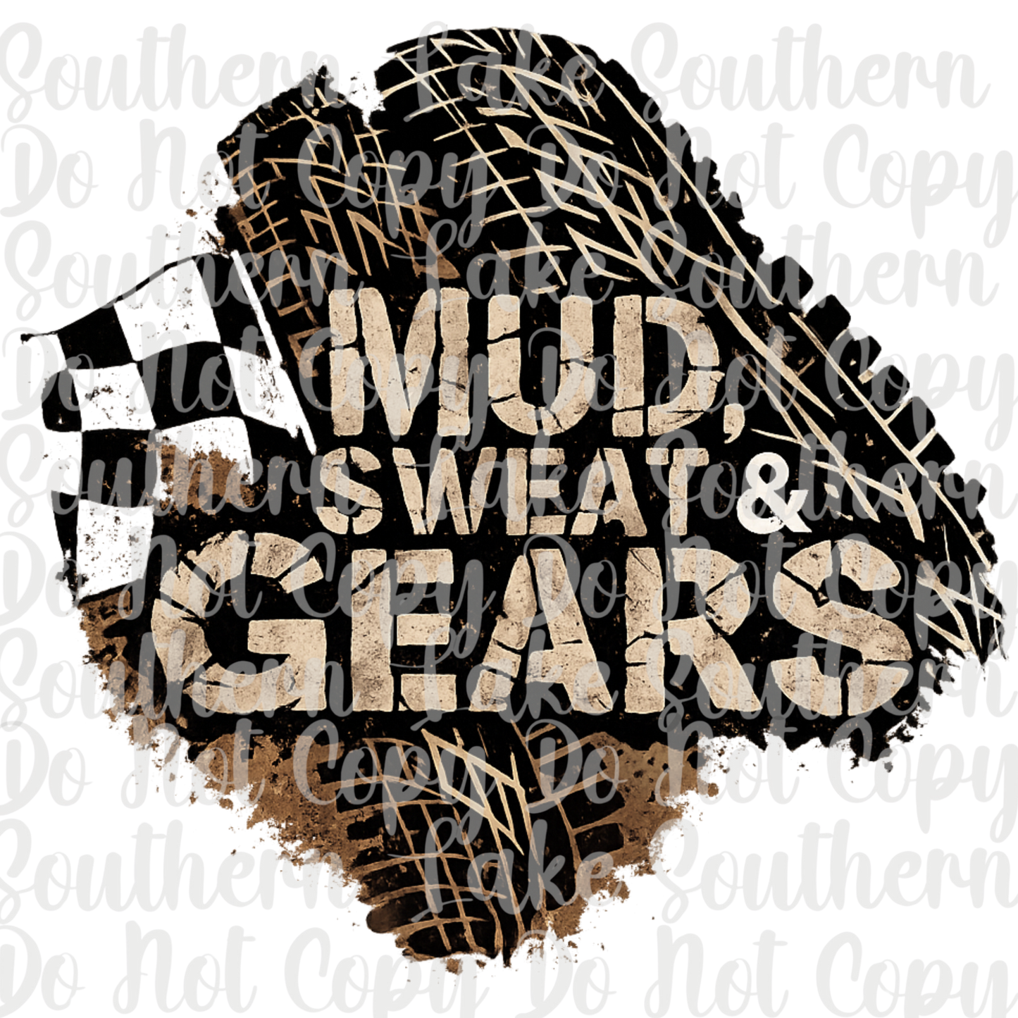 Mud Sweat and Gears DTF Single Print