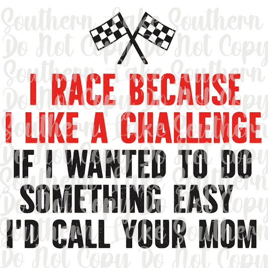 I Race Because I Like A Challenge DTF Single Print
