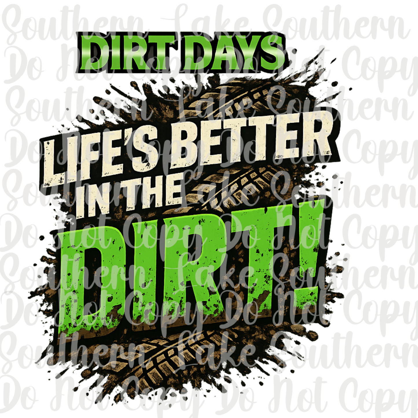 Dirt Days Life's Better In The Dirt DTF Single Print
