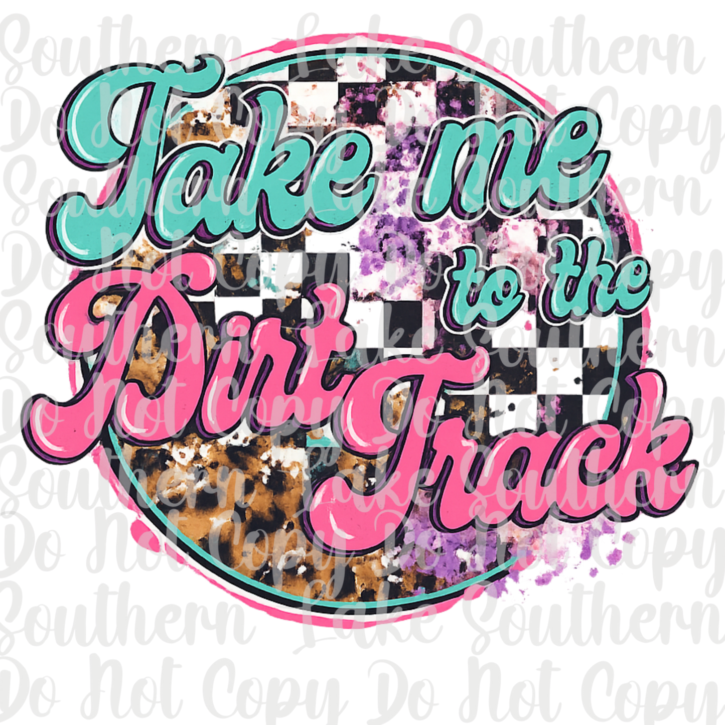 Take Me To The Dirt Track DTF Single Print