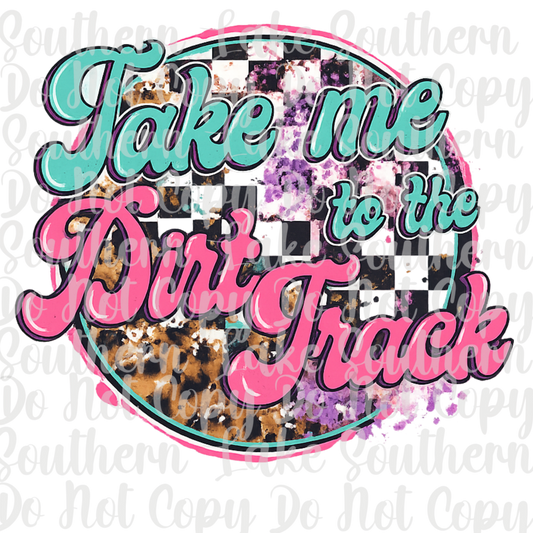 Take Me To The Dirt Track DTF Single Print