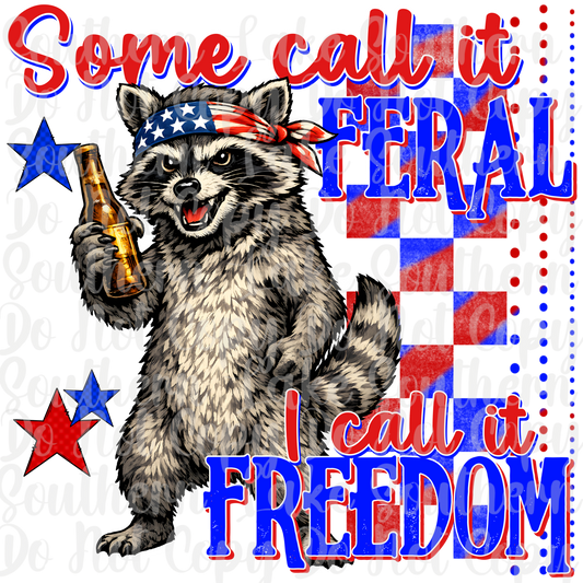 Some Call It Feral I Call It Freedom DTF Single Print