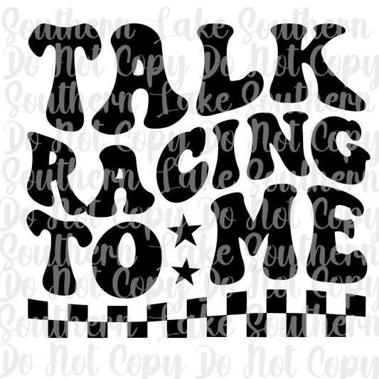 Talk Racing To Me DTF Single Print