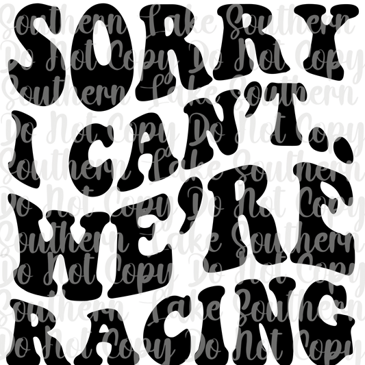 Sorry I Can't We're Racing DTF Single Print