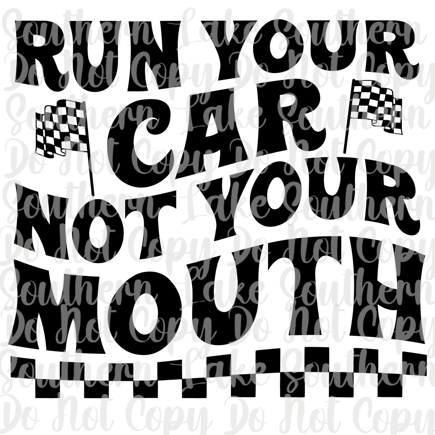 Run Your Car Not Your Mouth DTF Single Print