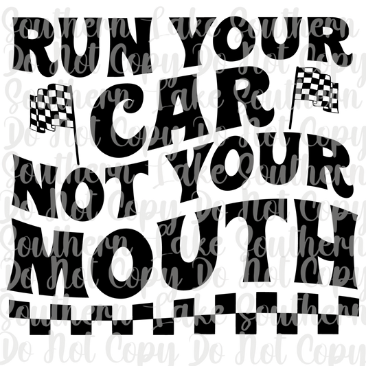 Run Your Car Not Your Mouth DTF Single Print