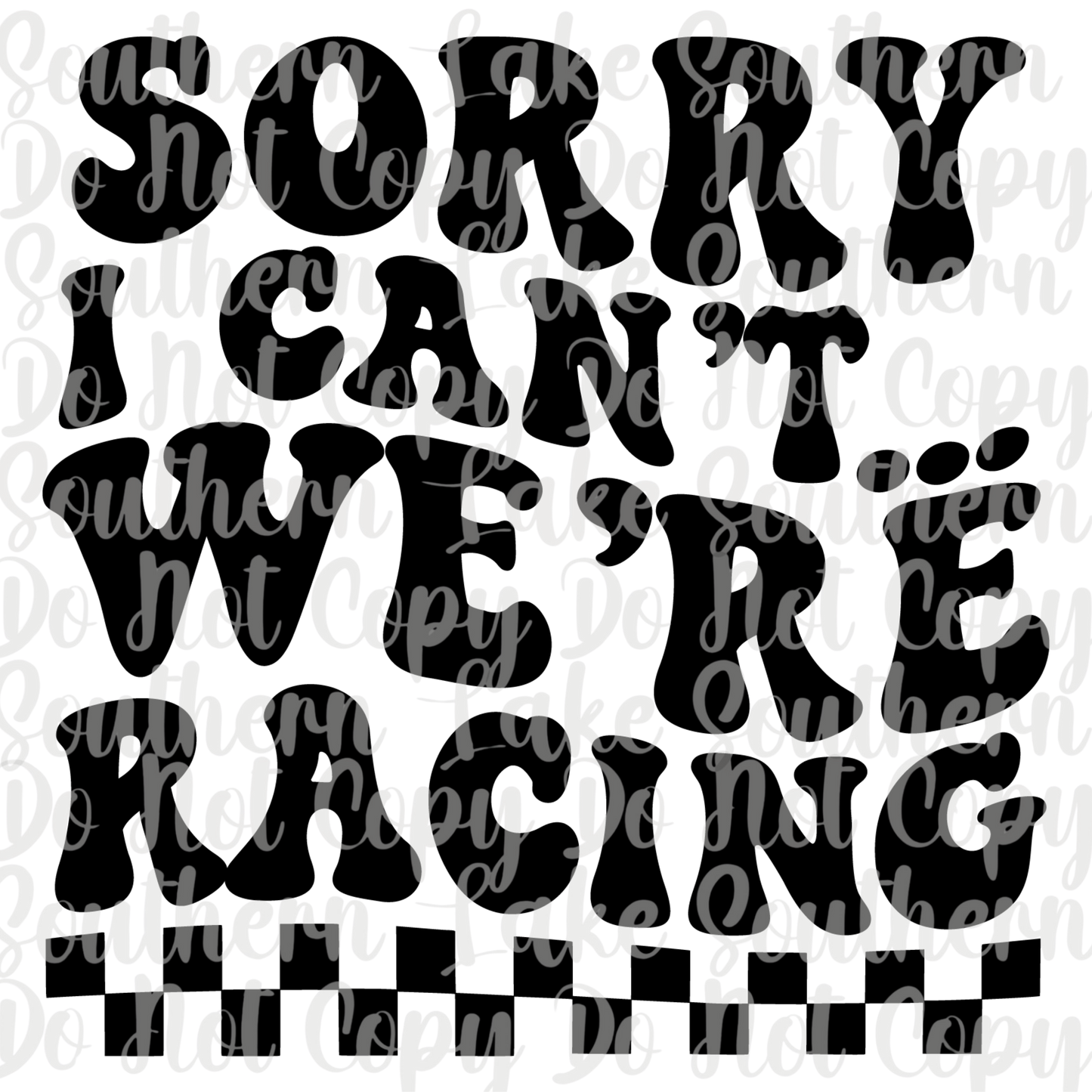 Sorry I Can't We're Racing DTF Single Print