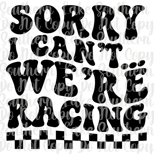 Sorry I Can't We're Racing DTF Single Print
