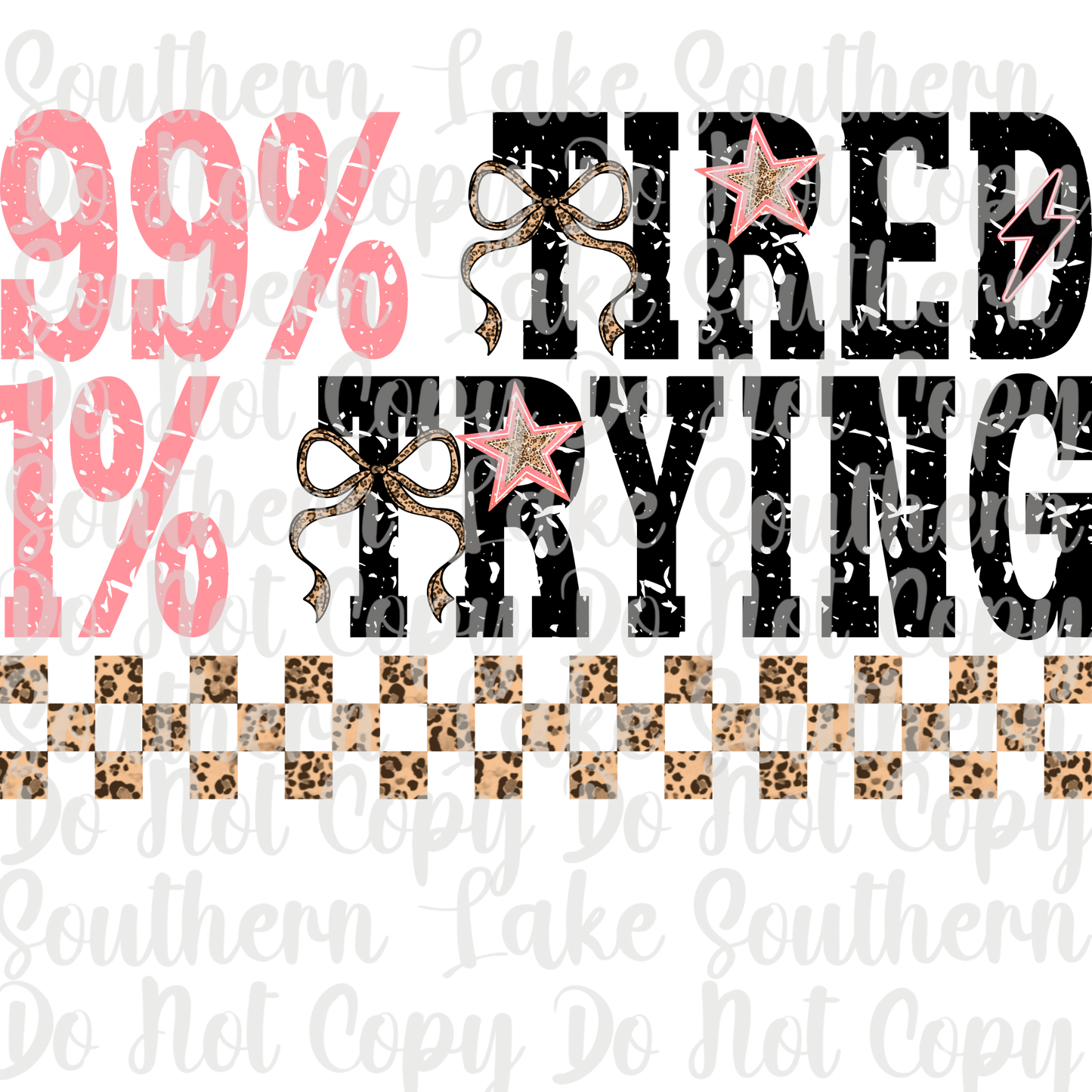 99 % Tired 1% Trying (Black) DTF Single Print