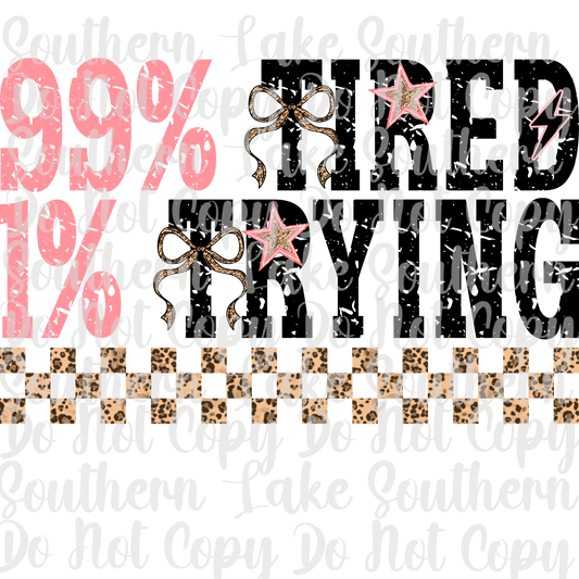 99 % Tired 1% Trying (Black) DTF Single Print