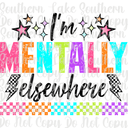 Im Mentally Elsewhere (Black) DTF Single Print